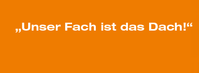 Unser Fach ist das Dach!